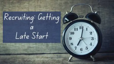 Why It’s Not the End of the World to Start  Recruiting Late