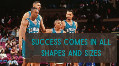 Success Comes in All Shapes and Sizes