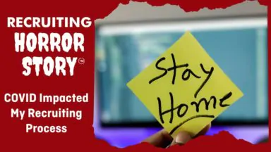 Recruiting Horror Story: How COVID Impacted My Recruiting Process