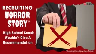 Recruiting Horror Story: “My High School Coach Wouldn’t Recommend Me”