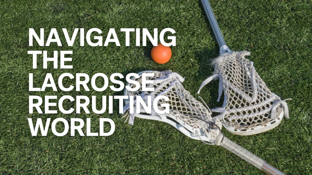 8 Tips For Navigating the Lacrosse Recruiting World Lacrosse 2aDays